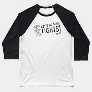 Let's Do Some Lights! Baseball T-Shirt